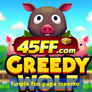 funpix fun paga mesmo